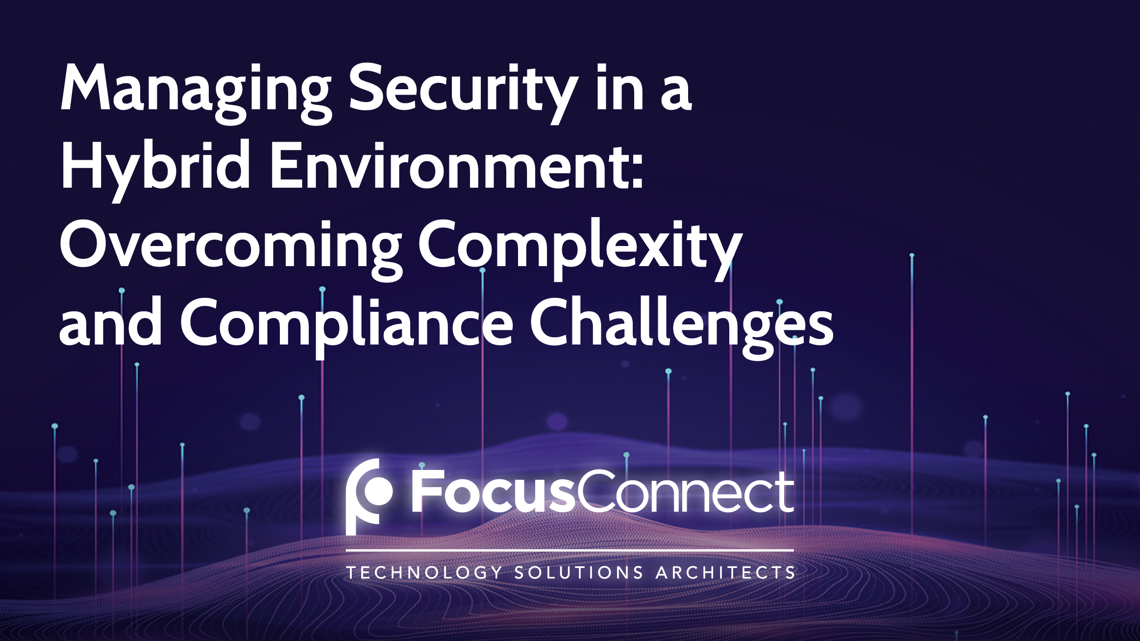 Managing Security in a Hybrid Environment: Overcoming Complexity and Compliance Challenges