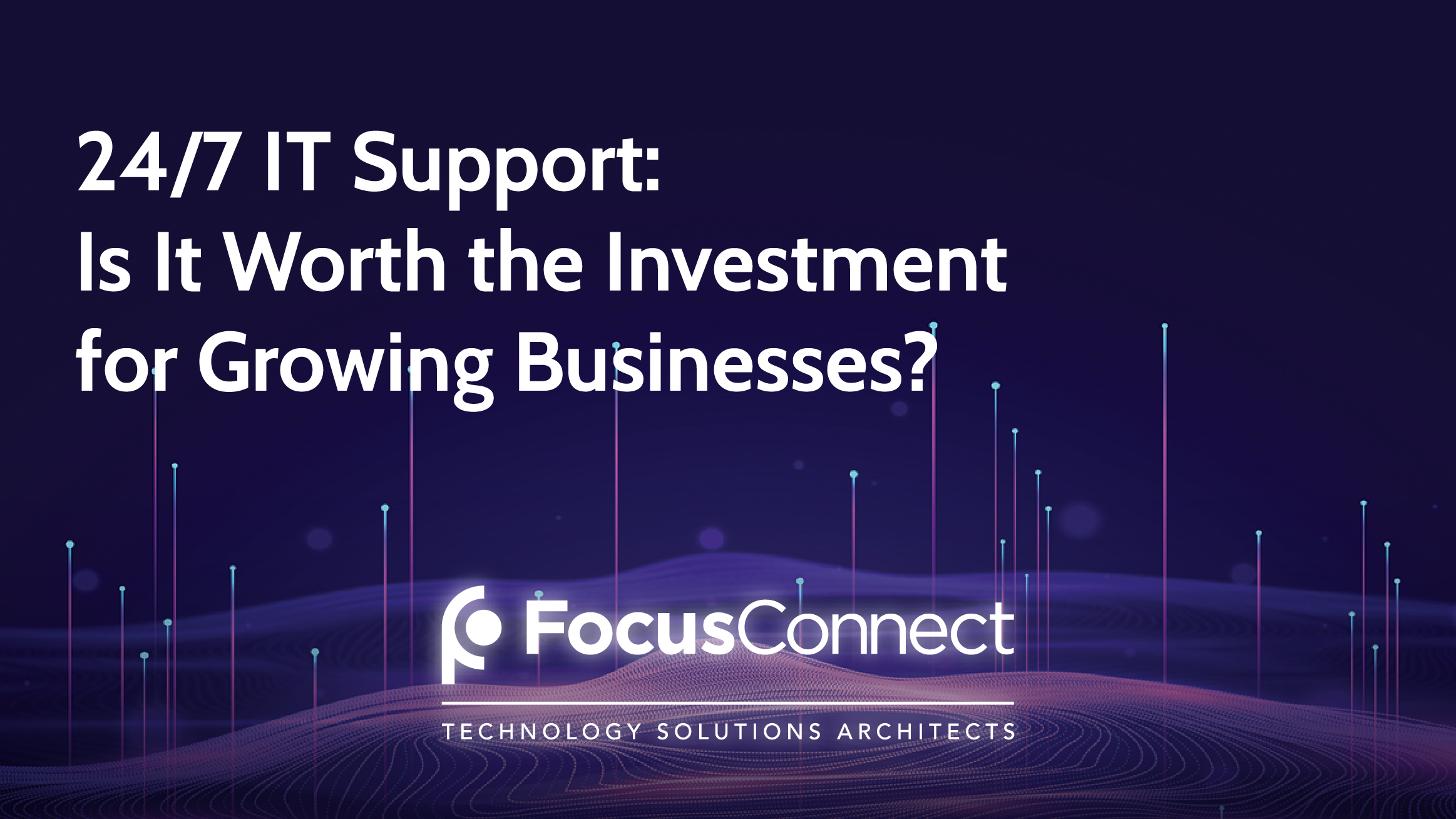 24/7 IT Support: Is It Worth the Investment for Growing Businesses? 