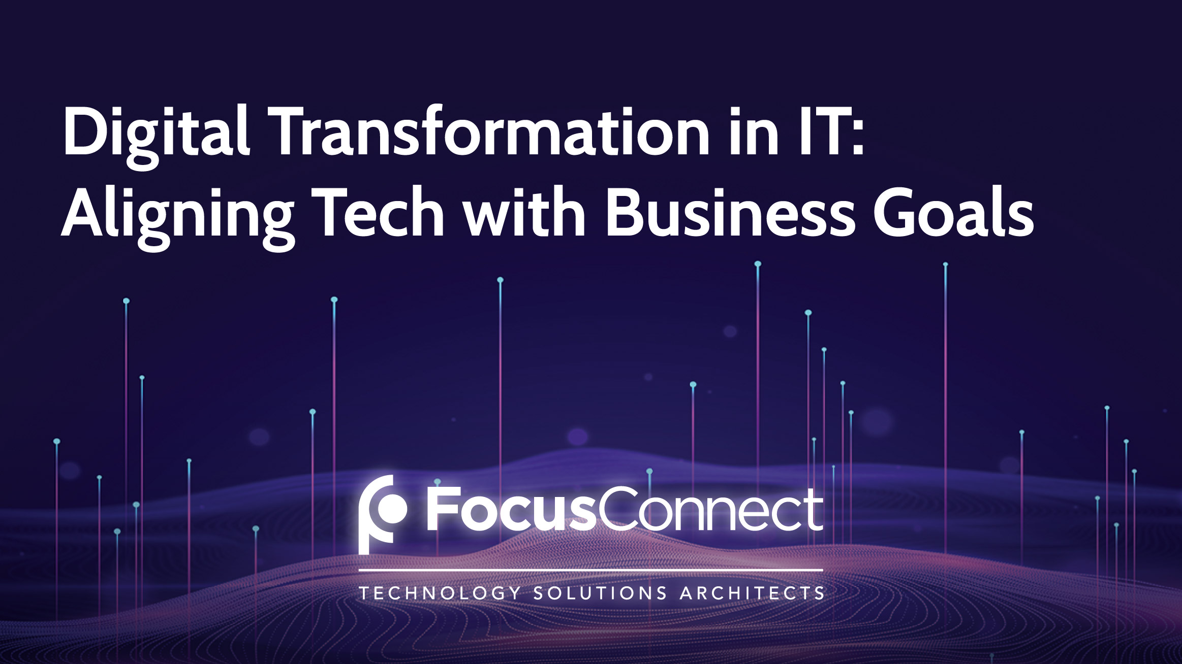 Digital Transformation in IT: Aligning Tech with Business Goals