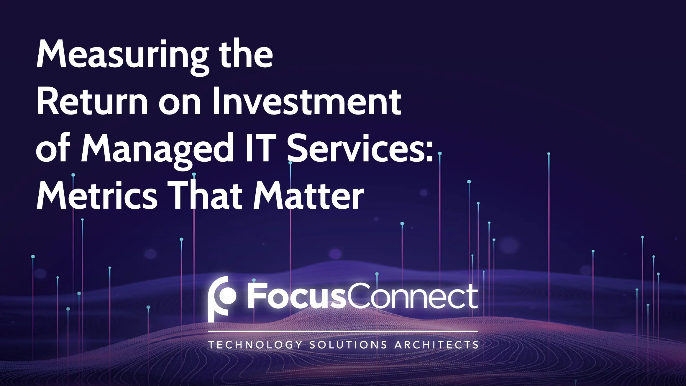 Measuring the Return on Investment of Managed IT Services: Metrics That Matter