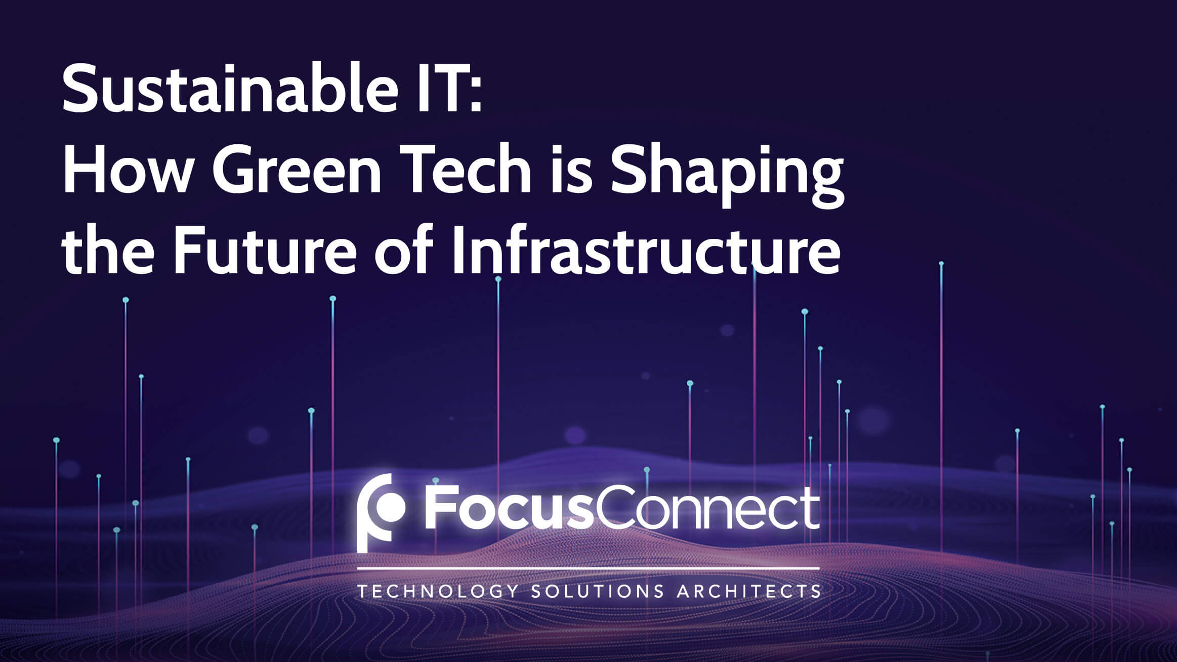 Sustainable IT: How Green Tech is Shaping the Future of Infrastructure 