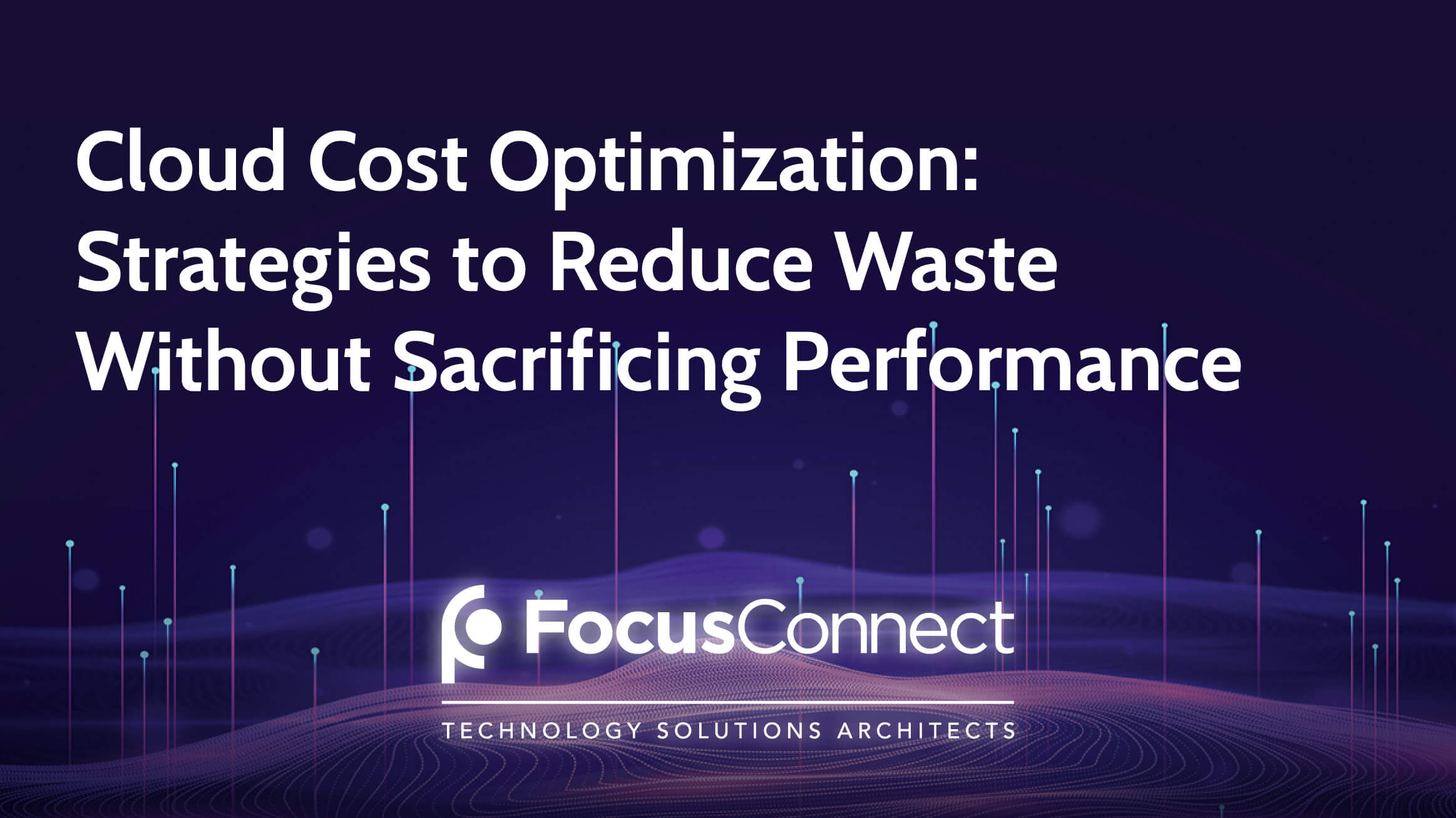 Cloud Cost Optimization: Strategies to Reduce Waste Without Sacrificing Performance