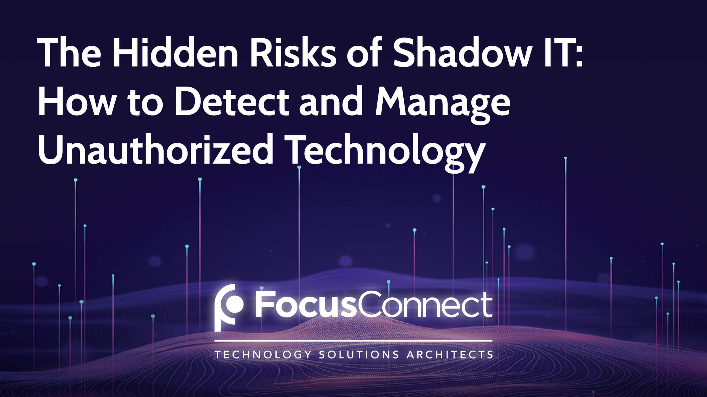 The Hidden Risks of Shadow IT: How to Detect and Manage Unauthorized Technology